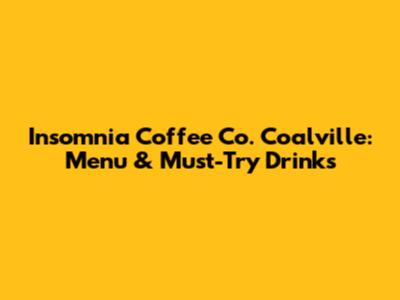 Insomnia Coffee Co. Coalville: Menu & Must-Try Drinks