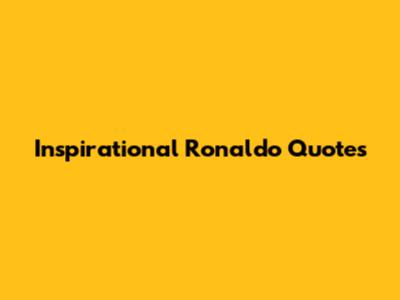 Inspirational Ronaldo Quotes