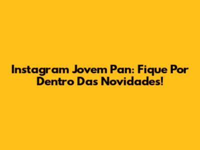 Instagram Jovem Pan: Fique Por Dentro Das Novidades!