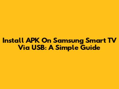 Install APK On Samsung Smart TV Via USB: A Simple Guide