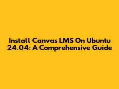 Install Canvas LMS On Ubuntu 24.04: A Comprehensive Guide