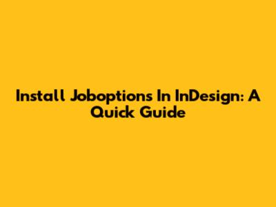 Install Joboptions In InDesign: A Quick Guide