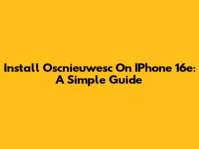 Install Oscnieuwesc On IPhone 16e: A Simple Guide