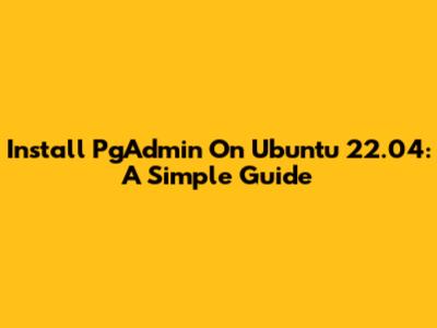 Install PgAdmin On Ubuntu 22.04: A Simple Guide