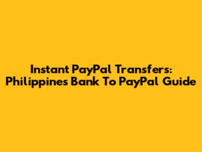 Instant PayPal Transfers: Philippines Bank To PayPal Guide