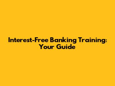Interest-Free Banking Training: Your Guide