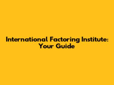 International Factoring Institute: Your Guide