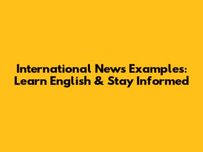 International News Examples: Learn English & Stay Informed