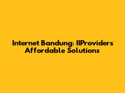 Internet Bandung: IIProvider's Affordable Solutions