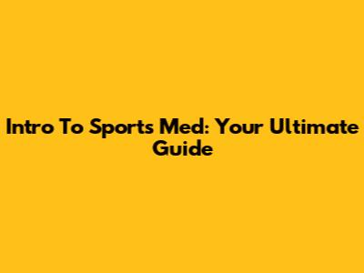 Intro To Sports Med: Your Ultimate Guide