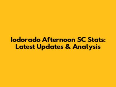 Iodorado Afternoon SC Stats: Latest Updates & Analysis