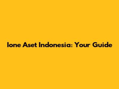 Ione Aset Indonesia: Your Guide
