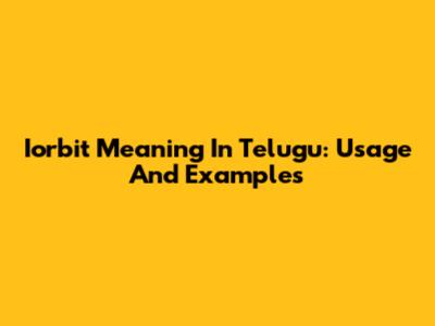 Iorbit Meaning In Telugu: Usage And Examples