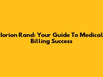 Iorion Rand: Your Guide To Medical Billing Success