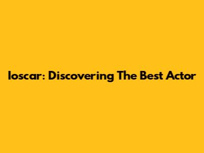 Ioscar: Discovering The Best Actor