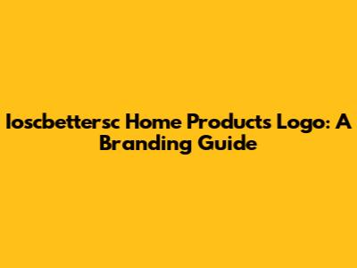 Ioscbettersc Home Products Logo: A Branding Guide