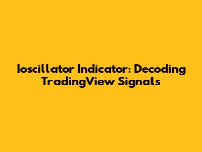Ioscillator Indicator: Decoding TradingView Signals