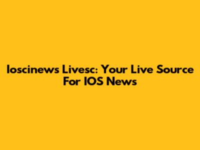 Ioscinews Livesc: Your Live Source For IOS News