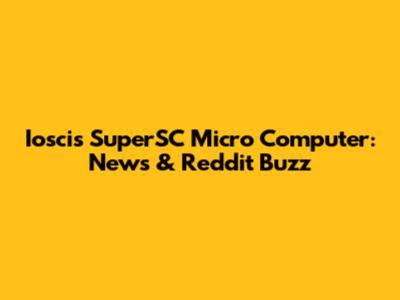 Ioscis SuperSC Micro Computer: News & Reddit Buzz
