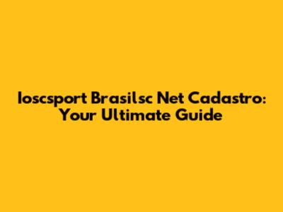 Ioscsport Brasilsc Net Cadastro: Your Ultimate Guide