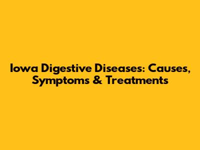 Iowa Digestive Diseases: Causes, Symptoms & Treatments