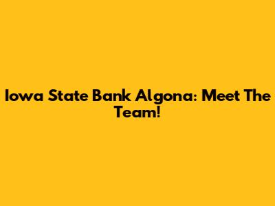 Iowa State Bank Algona: Meet The Team!