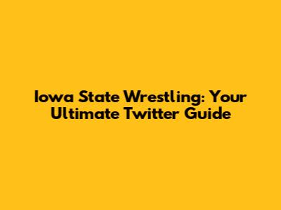 Iowa State Wrestling: Your Ultimate Twitter Guide