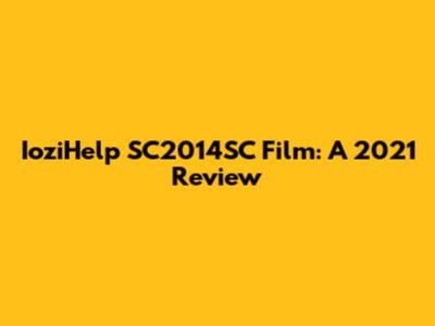 IoziHelp SC2014SC Film: A 2021 Review