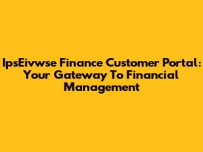 IpsEivwse Finance Customer Portal: Your Gateway To Financial Management
