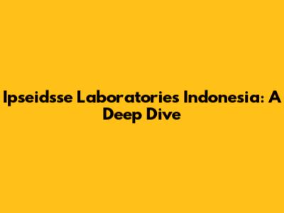 Ipseidsse Laboratories Indonesia: A Deep Dive