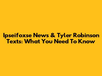 Ipseifoxse News & Tyler Robinson Texts: What You Need To Know