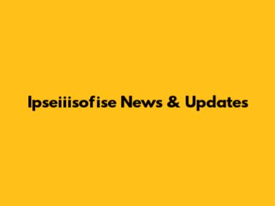 Ipseiiisofise News & Updates