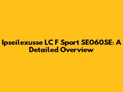 Ipseilexusse LC F Sport SE060SE: A Detailed Overview