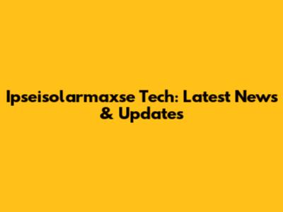 Ipseisolarmaxse Tech: Latest News & Updates
