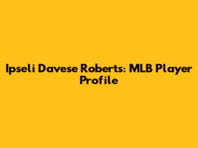 Ipseli Davese Roberts: MLB Player Profile