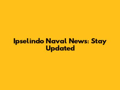 Ipselindo Naval News: Stay Updated