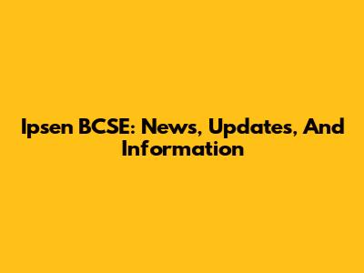 Ipsen BCSE: News, Updates, And Information
