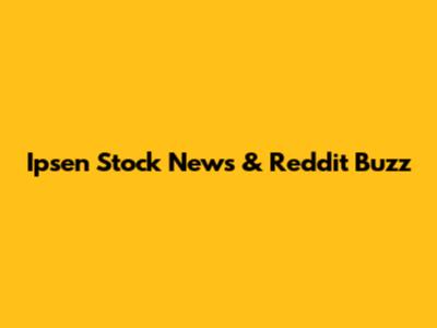 Ipsen Stock News & Reddit Buzz