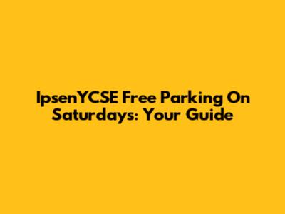 IpsenYCSE Free Parking On Saturdays: Your Guide