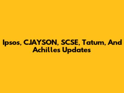 Ipsos, CJAYSON, SCSE, Tatum, And Achilles Updates