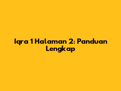 Iqra 1 Halaman 2: Panduan Lengkap