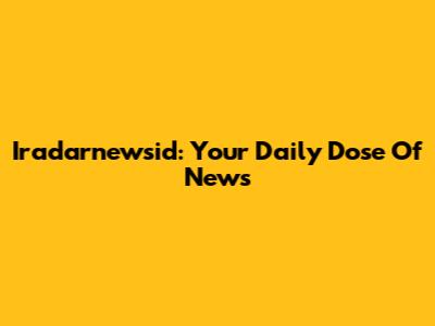 Iradarnewsid: Your Daily Dose Of News