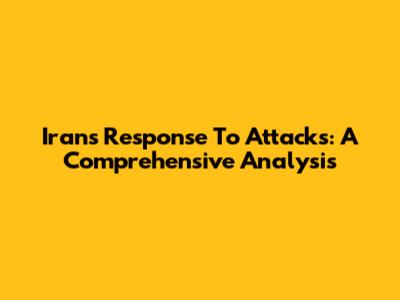 Iran's Response To Attacks: A Comprehensive Analysis