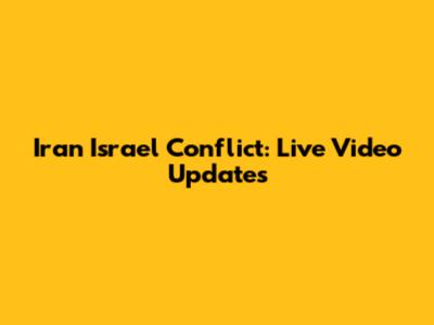 Iran Israel Conflict: Live Video Updates