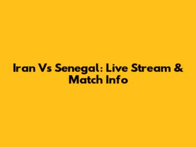 Iran Vs Senegal: Live Stream & Match Info