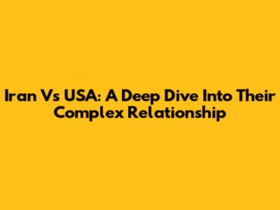 Iran Vs USA: A Deep Dive Into Their Complex Relationship