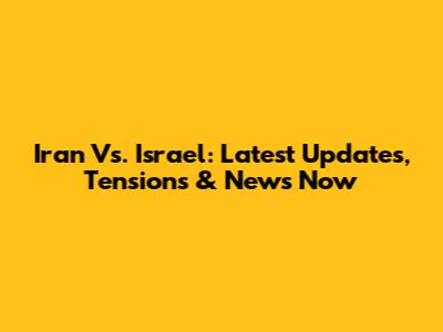 Iran Vs. Israel: Latest Updates, Tensions & News Now