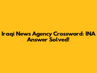 Iraqi News Agency Crossword: INA Answer Solved!