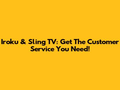 Iroku & Sling TV: Get The Customer Service You Need!