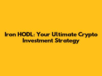 Iron HODL: Your Ultimate Crypto Investment Strategy